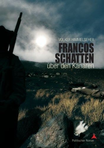 Francos Schatten über den Kanaren: Politischer Roman Francos Schatten über den Kanaren: Politischer Roman