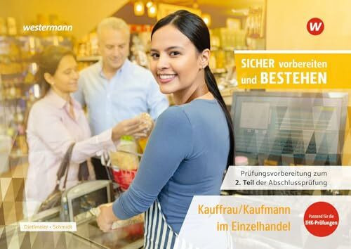 Prüfungsvorbereitung Sicher vorbereiten und bestehen: Kauffrau/Kaufmann im Einzelhandel Gestreckte Abschlussprüfung Teil 2 (Sicher vorber. Einzelhdl. ... zur Zwischen- und Abschlussprüfung)