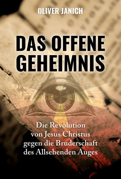 Das offene Geheimnis: Die Revolution von Jesus Christus gegen die Bruderschaft des Allsehenden Auges