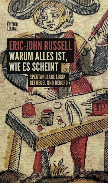 Warum alles ist, wie es scheint: Spektakuläre Logik bei Hegel und Debord (Critica Diabolis)