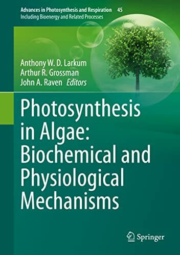 Photosynthesis in Algae: Biochemical and Physiological Mechanisms (Advances in Photosynthesis and Respiration, 45, Band 45)