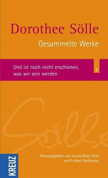 Gesammelte Werke: Und ist noch nicht erschienen, was wir sein werden (Sölle Werkausgabe)