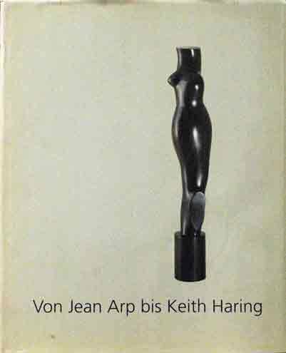 Von Jean Arp bis Keith Haring__Die Sammlung Fritz W. Meyer Von Jean Arp bis Keith Haring__Die Sammlung Fritz W. Meyer
