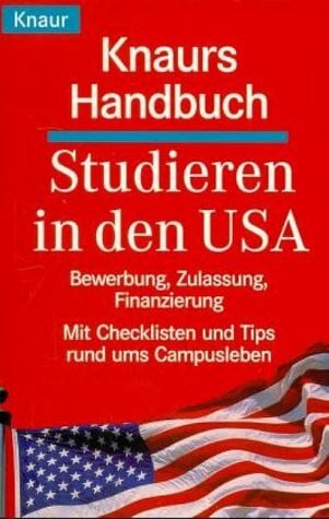 Knaurs Handbuch Studieren in den USA: Bewerbung, Zulassung, Finanzierung. Mit Checklisten und Tips rund ums Campusleben (Knaur Taschenbücher. Sachbücher)