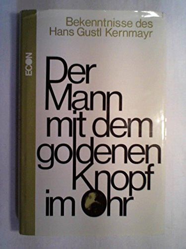 Der Mann mit dem goldenen Knopf im Ohr. Bekenntnisse des Hans Gustl Kernmayr