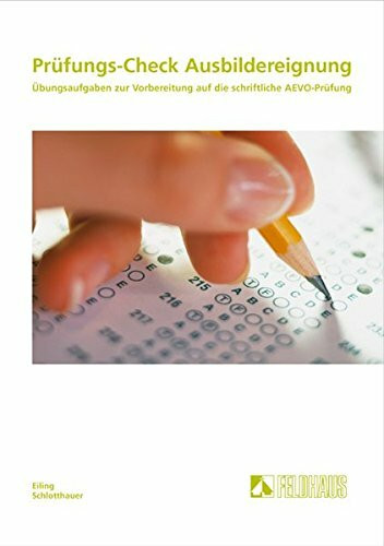 Prüfungs-Check Ausbildereignung: Übungsaufgaben zur Vorbereitung auf die schriftliche AEVO-Prüfung