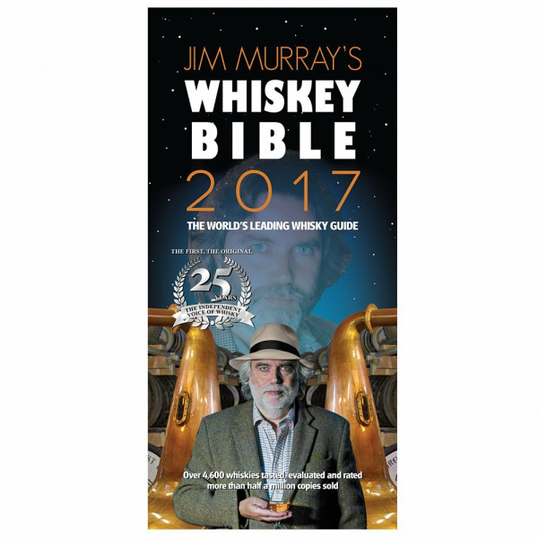 Jim Murray's Whisky Bible 2017: The World's Leading Whisky Guide. Over 4,600 Whiskies Tasted, Evaluated and Rated