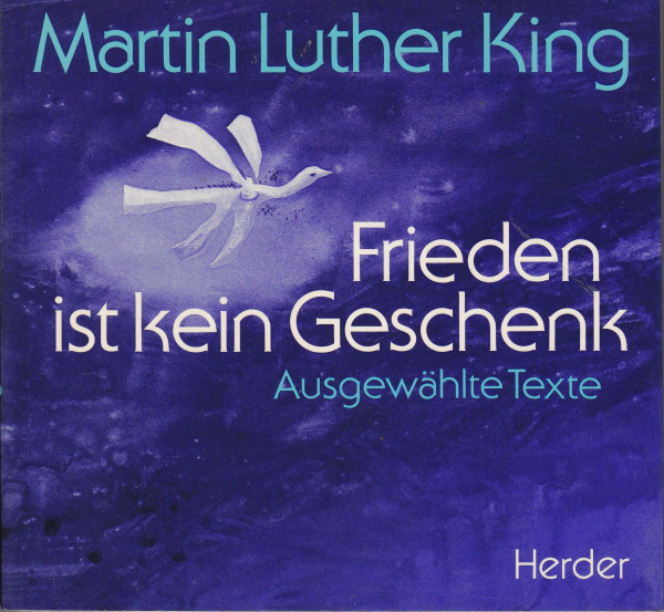 Martin Luther King - Frieden ist kein Geschenk: Von der Kraft der Gewaltlosigkeit