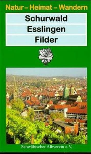 Schurwald - Esslingen - Filder (Natur - Heimat - Wandern)