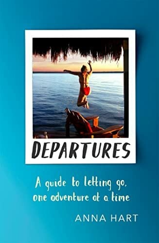 Departures: A Guide to Letting Go, One Adventure at a Time
