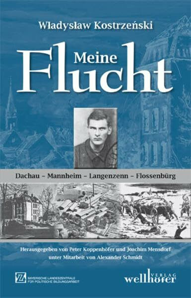 Meine Flucht. Gefangenschaft und Überleben in den Lagern Mannheim-Sandhofen, Langenzenn und Flossenbürg 1944/45