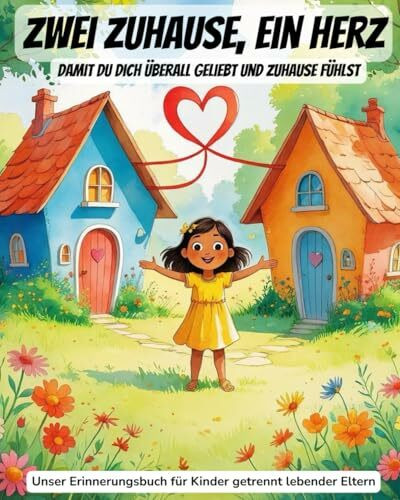 Zwei Zuhause, ein Herz – Mein Erinnerungsbuch für Kinder mit getrennten Eltern: Ein liebevoller Begleiter für Kinder mit getrennten Eltern.Zum Ausfüllen, Basteln und Festhalten eurer gemeinsamen Zeit