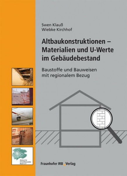 Altbaukonstruktionen - Materialien und U-Werte im Gebäudebestand: Baustoffe und Bauweisen mit regionalem Bezug