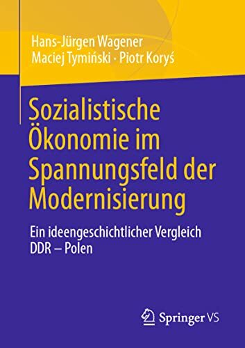 Sozialistische Ökonomie im Spannungsfeld der Modernisierung: Ein ideengeschichtlicher Vergleich DDR – Polen Sozialistische Ökonomie im Spannungsfeld der Modernisierung: Ein ideengeschichtlicher Vergleich DDR – Polen