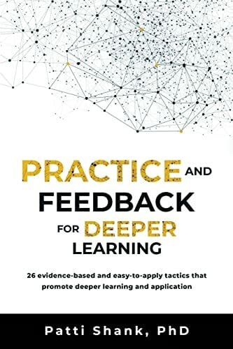 Practice and Feedback for Deeper Learning: 26 evidence-based and easy-to-apply tactics that promote deeper learning and application (Deep Learning, Band 3)