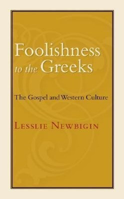 Foolishness to the Greeks: The Gospel and Western Culture