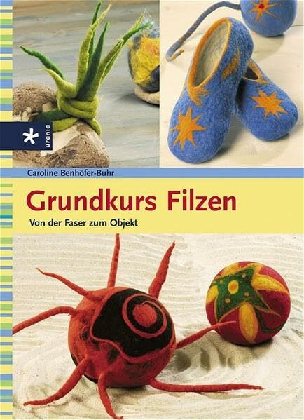 Grundkurs Filzen: Von der Faser zum Objekt