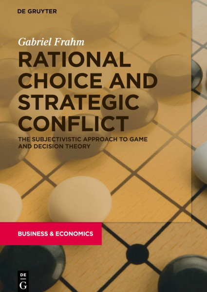 Rational Choice and Strategic Conflict: The Subjectivistic Approach to Game and Decision Theory