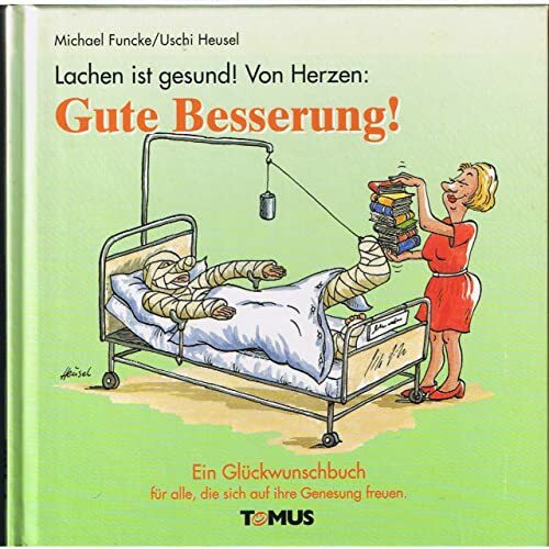 Lachen ist gesund! Von Herzen: Gute Besserung!: Ein Geschenkbuch für alle, die sich auf ihre Genesung freuen (Tomus Glückwunschbücher)