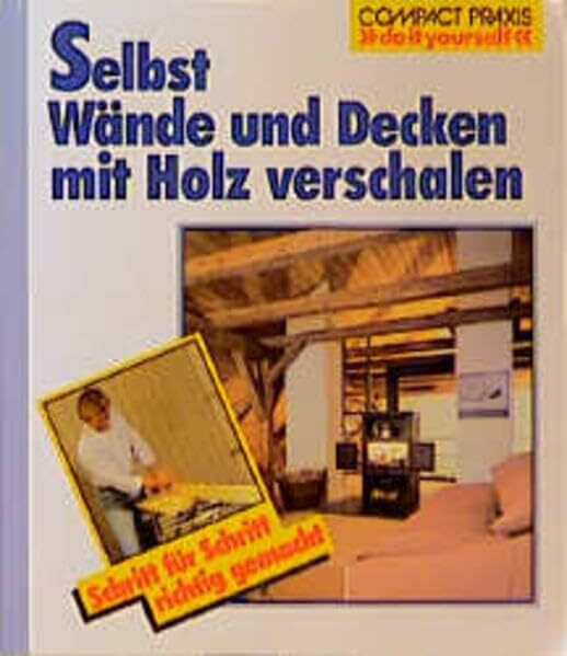 Circon Verlag GmbH Selbst Wände Und Decken Mit Holz Verschalen, Schritt Für Schritt Richtig Gemacht (Compact-Prax...