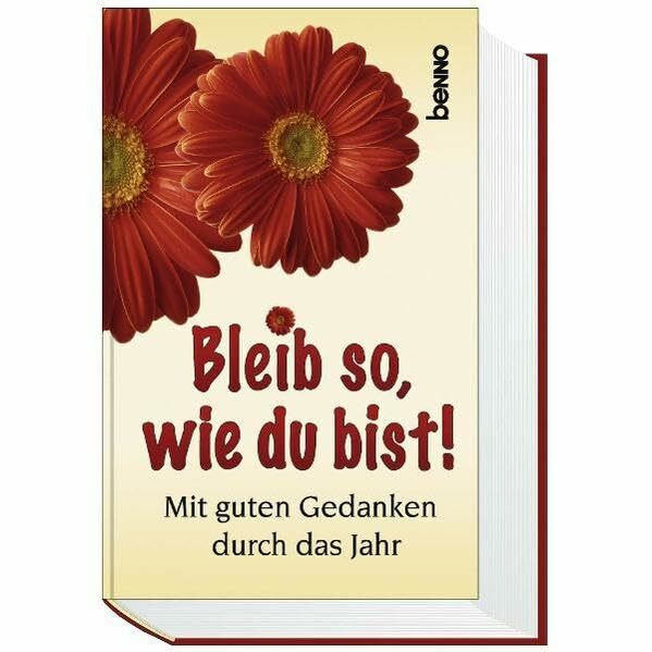 Bleib so, wie du bist!: Mit guten Gedanken durch das Jahr