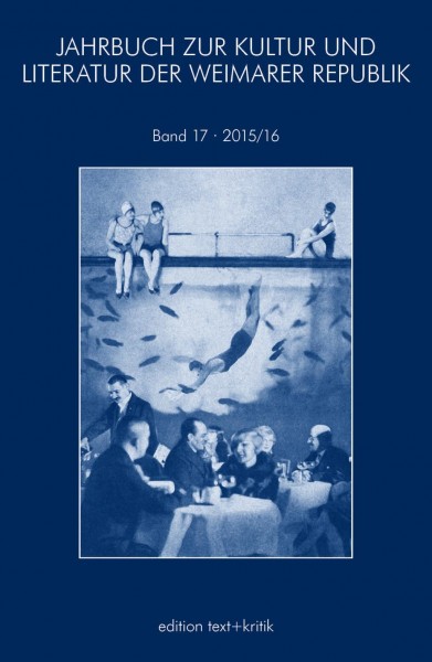 JAHRBUCH ZUR KULTUR UND LITERATUR DER WEIMARER REPUBLIK 17 2015/2016