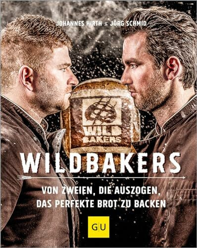 Wildbakers: Von zweien, die auszogen, das perfekte Brot zu backen (Promikochbücher)