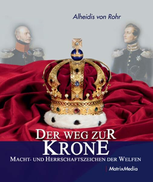 Der Weg zur Krone: Macht- und Herrschaftszeichen der Welfen