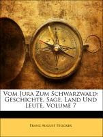 Vom Jura Zum Schwarzwald: Geschichte, Sage, Land Und Leute, Siebenter Band