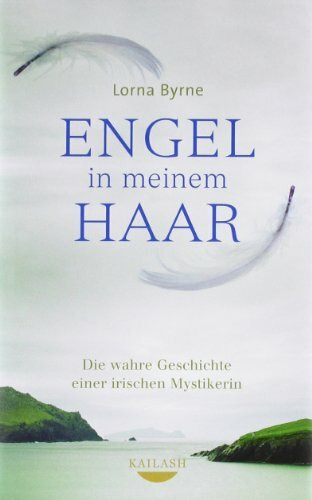 Engel in meinem Haar: Die wahre Geschichte einer irischen Mystikerin