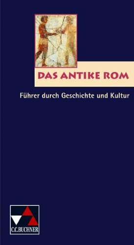 Einzelbände Latein / Das antike Rom: Führer durch Geschichte und Kultur