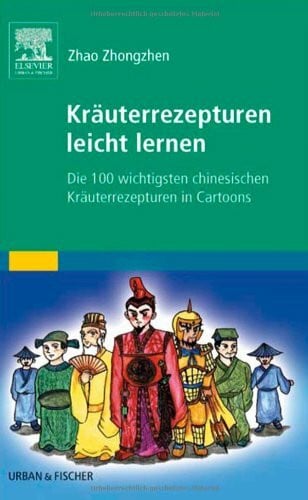 Kräuterrezepturen leicht lernen: Die 100 wichtigsten chinesischen Kräuterrezepturen in Cartoons