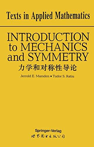 Introduction to Mechanics and Symmetry: A Basic Exposition of Classical Mechanical Systems (Texts in Applied Mathematics, 17) Introduction to Mechanics and Symmetry: A Basic Exposition of Classical Mechanical Systems (Texts in Applied Mathematics, 17)
