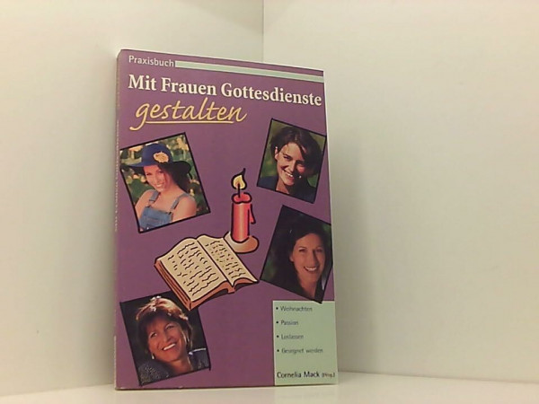 Mit Frauen Gottesdienste gestalten: Weihnachten - Passion - Loslassen - Gesegnet werden