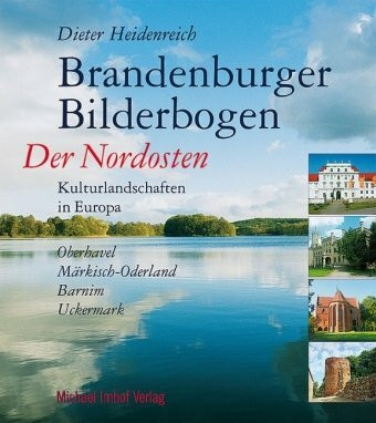 Brandenburger Bilderbogen: Der Nordosten: Oberhavel, Märkisch-Oderland, Barnim, Uckermark
