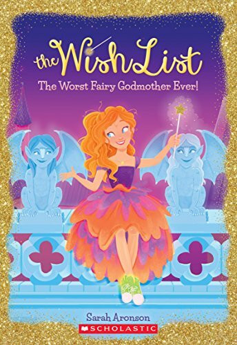 The Worst Fairy Godmother Ever (The Wish List #1): Volume 1