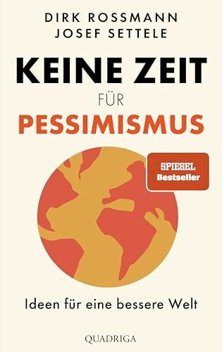 Keine Zeit für Pessimismus: Ideen für eine bessere Welt. "Großartig! Zeit zum Lesen, Staunen und Handeln." Dr. Eckart von Hirschhausen
