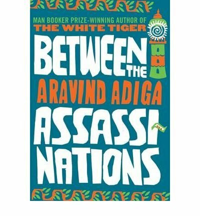Between the Assassinations by Adiga, Aravind ( Author ) ON Jul-01-2009, Hardback
