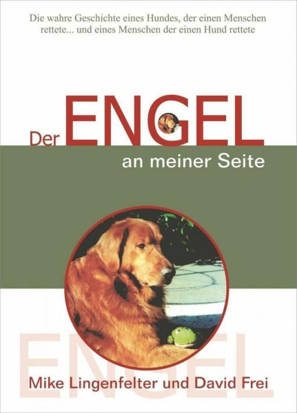 Der Engel an meiner Seite: Die wahre Geschichte eines Hundes, der einen Menschen rettete... und eines Menschen, der einen Hund rettete