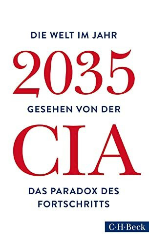 Die Welt im Jahr 2035: Gesehen von der CIA und dem National Intelligence Council (Beck Paperback)
