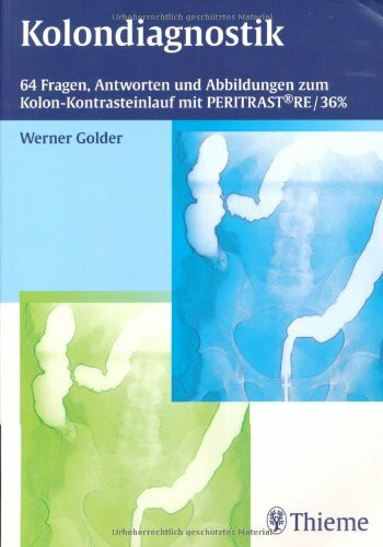 Kolondiagnostik: 64 Fragen, Antworten und Abbildungen zum Kolon-Kontrasteinlauf mit PERITRAST® Re/36%