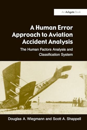 A Human Error Approach to Aviation Accident Analysis: The Human Factors Analysis and Classification System