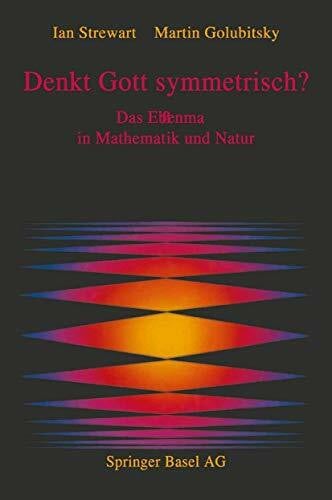 Denkt Gott symmetrisch?: Das Ebenmass in Mathematik und Natur