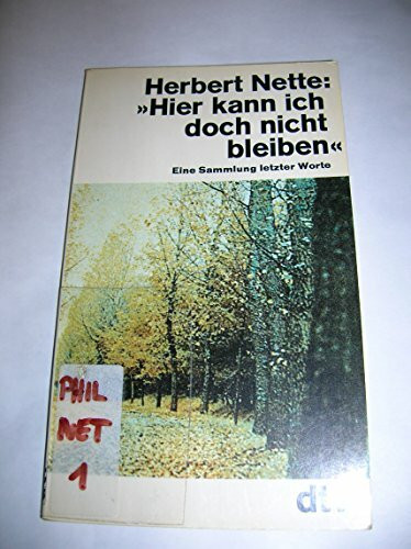 Hier kann ich doch nicht bleiben. Eine Sammlung letzter Worte.