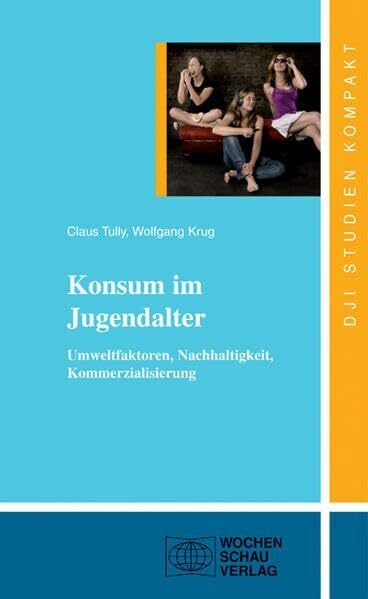 Konsum im Jugendalter - Umweltfaktoren, Nachhaltigkeit, Kommerzialisierung Konsum im Jugendalter - Umweltfaktoren, Nachhaltigkeit, Kommerzialisierung