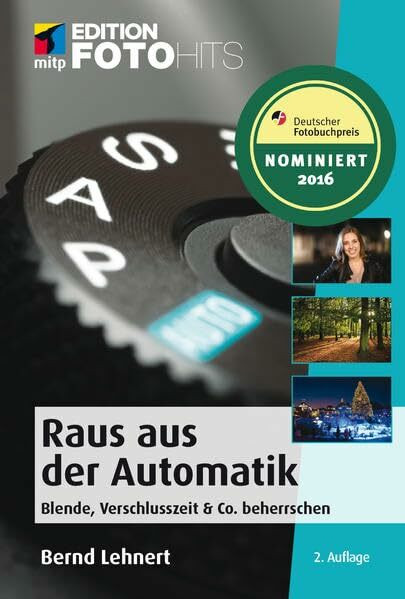 Raus aus der Automatik: Blende, Verschlusszeit & Co. beherrschen (Edition FotoHits)