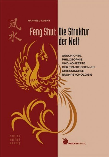 Feng Shui: Die Struktur der Welt: Geschichte und Konzepte der chinesischen Raumpsychologie (Edition Manfred Kubny)