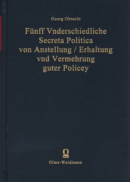 Fünff Vnderschiedliche Secreta Politica von Anstellung /Erhaltung und Vermehrung guter Policey (Historia Scientiarum)