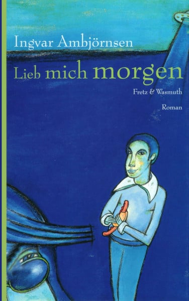 Lieb mich morgen: Roman. Übers. v. Gabriele Haefs (Fretz & Wasmuth im Scherz Verlag)