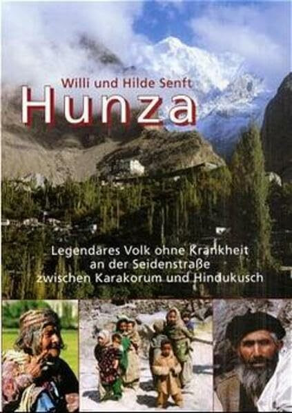 Hunza: Legendäres Volk ohne Krankheit an der Seidenstrasse zwischen Karakorum und Hindukusch